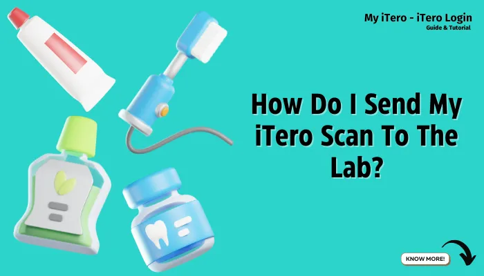 How Do I Send My iTero Scan To The Lab?