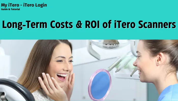 Long-Term Costs & ROI of iTero Scanners